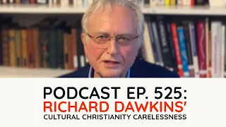 Podcast Ep. 525: Richard Dawkins' Cultural Christianity Carelessness