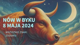 Nów w Byku 8 maja 2024 tarot horoskop wszystkie znaki zodiaku