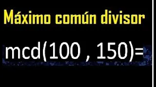 mcd de 100 y 150 , Maximo comun divisor de numeros , ejemplo