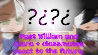 Past William and Clara + Classmates react to the future//𝑅𝑢𝑠ℎ𝑒𝑑𝑅𝑒𝑎𝑑 𝑑𝑖𝑠𝑐//1/2