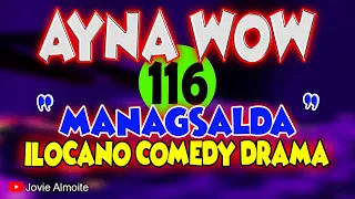 AYNA WOW 116 | MANAGSALDA | ILOCANO COMEDY DRAMA | Jovie Almoite