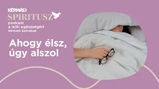 Ahogy élsz, úgy alszol / Spiritusz podcast 3. évad 12. adás