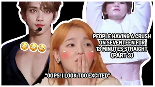 people having a crush on Seventeen for 13 minutes straight (PART 3)