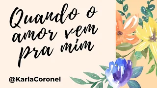 Quando o Amor vem pra mim - KARLA CORONEL - 4K - Lyrics