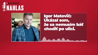 🎙️ Igor Matovič: Ukázal som, že sa nemusím báť chodiť po ulici  | Aktuality