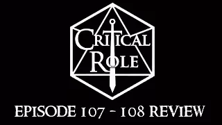 Critical Role Episode 107 and 108 Review