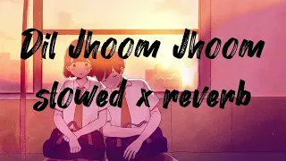 DIL JHOOM JHOOM || SLOWED X REVERB || GADAR 2 || LOVE SONG || #lofimusic #songs #viral #daksh