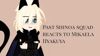 past Shinoa squad reacts to Mika // ons/sote reacts 1/? //