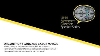 Drs. Anthony Lang and Gabor Kovacs: Movement Disorder Speaker Series (Nov 20 2019)