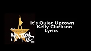 It's Quiet Uptown Lyrics ~Kelly Clarkson- Hamilton Mixtape