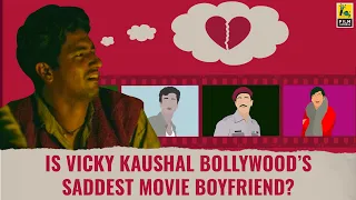 Is Vicky Kaushal Bollywood’s Saddest Movie Boyfriend? | Film Companion