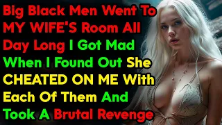 Big Black Men Went To My Cheating Wife All Day Long & I Got Revenge On Them Reddit Story Audio Book