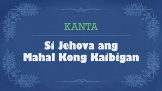 SI JEHOVA ANG MAHAL KONG KAIBIGAN