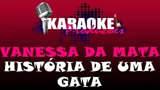 VANESSA DA MATA - HISTÓRIA DE UMA GATA ( KARAOKE )