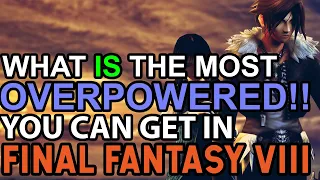 What Is The Absolute Most Overpowered You Can Get In Final Fantasy VIII