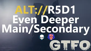 GTFO ALT://R5D1 "Even Deeper" Main/Secondary