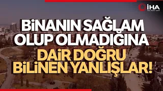 Deprem Sonrası Sağlam Olmayan Binalarla İlgili Bilinen Yanlışlar