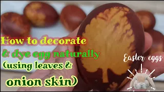 HOW TO DECORATE & DYE EGG USING LEAVES & SKIN ONIONS