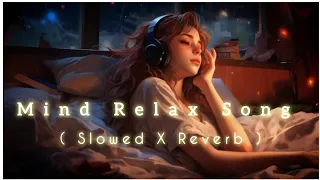 Mind Relax Lofi Song  ( Slowed And Reverb ) Arijit Singh | New Lofi Song ..