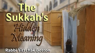 The Sukkah's Hidden Meaning - Rabbi Yitzchak Botton
