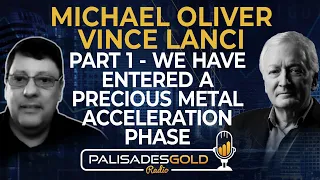 Michael Oliver & Vince Lanci: Part One - We Have Entered A Precious Metals Acceleration Phase