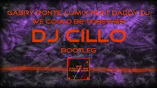 Gabry Ponte, LUM!X feat Daddy DJ - We Could Be Together (Dj Cillo Bootleg)