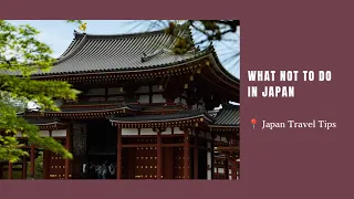What NOT To Do In Japan (+Japan Travel Tips)