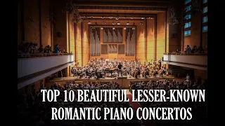 TOP 10 Romantic Piano Concertos HIDDEN GEMS that your should listen! (PART 1)