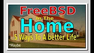 FreeBSD in the Home: 5 Ways to a Better Life (Possibly)