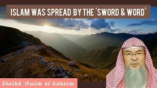 Islam was spread by 'The Sword & The Word' explanation - Assim al hakeem