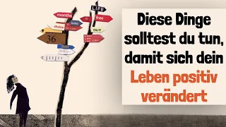 Diese Dinge solltest du tun, damit sich dein Leben positiv verändert