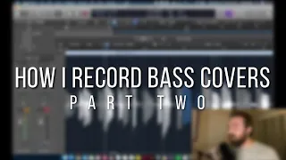 How I Record Bass Covers (Part Two)