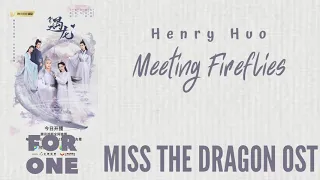 Henry Huo – Meeting Fireflies (Miss the Dragon OST)