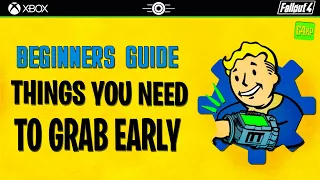 FALLOUT 4 - BEGINNERS GUIDE - THINGS YOU NEED TO GRAB EARLY