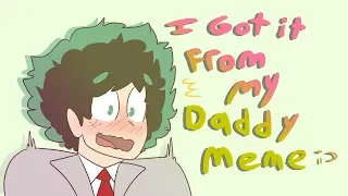 I Got It From My Daddy Meme (MHA/BNHA)