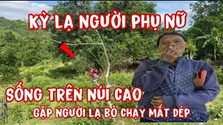 Tiếp cận Người phụ nữ nghèo rớt mồng tơi sống trên núi bỏ chạy khi gặp người lạ …!