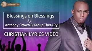 Blessings on Blessings (Lyrics) By Anthony Brown & Group TherAPy - New Christian Songs Lyrics 2019