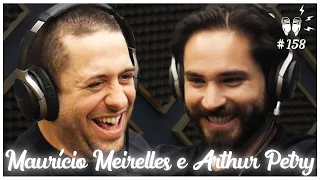 MAURÍCIO MEIRELLES E ARTHUR PETRY - Flow Podcast #158