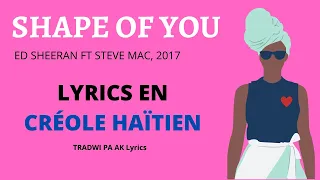 Lyrics" Shape Of You"( Ed Sheeran ft. Steve Mac) an Kreyòl Ayisyen