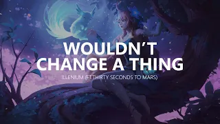 ILLENIUM - Wouldn’t Change a Thing (ft.Thirty seconds to mars)