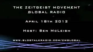 TZM Global Radio Show Apr 18 '12. Host: McLeish [The Zeitgeist Movement]
