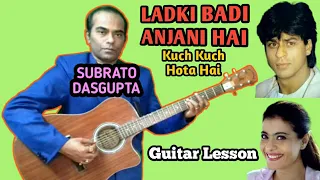 LADKI BADI ANJANI HAI - Kuch Kuch Hota Hai - Guitar Lesson - SUBRATO DASGUPTA