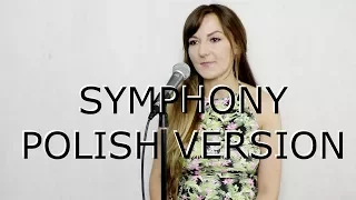 SYMPHONY (SYMFONIA) - Clean Bandit & Zara Larsson POLSKA WERSJA | POLISH VERSION by Kasia Staszewska