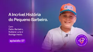 A INCRÍVEL HISTÓRIA DO PEQUENO BARBEIRO (Pablo Barbeiro) | Edufuturo Cast 007