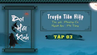 ĐẠI HẢI KINH - Truyện Tiên Kiếm Hiệp Đỉnh Cao | TẬP 03 | Mc Phi Tùng