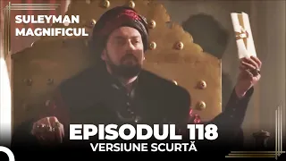 Suleyman Magnificul | Episodul 118 (Versiune Scurtă)