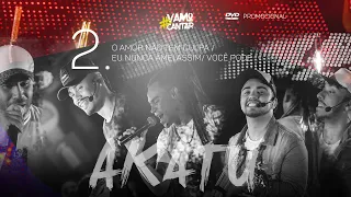 AKATU DVD #VamoCantar | 2. O Amor n tem culpa/Nunca amei assim/Você pode/Dx eu te fazer feliz/Por Nd