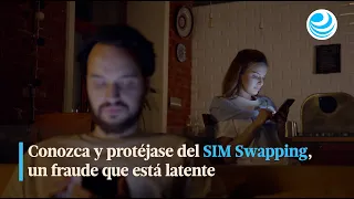 Conozca y protéjase del SIM Swapping, un fraude que está latente