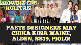 MGA MANANAHI, DESIGNERS NG PAETE MAY CHIKA KINA ALDEN, MAINE, SB19, PIOLO!