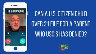 Can A U.S. Citizen Child Over 21 File For A Parent Who USCIS Has Denied?